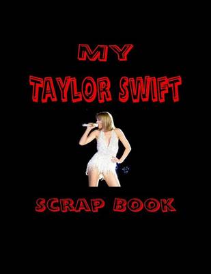 Cover of My Taylor Swift Scrap Book