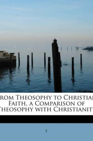 Cover of From Theosophy to Christian Faith, a Comparison of Theosophy with Christianity