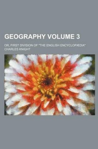 Cover of Geography; Or, First Division of the English Encyclopaedia Volume 3