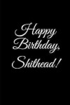 Book cover for "HAPPY BIRTHDAY, SHITHEAD!" A DIY birthday book, birthday card, rude gift, funny gift