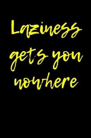 Cover of Laziness Gets You Nowhere