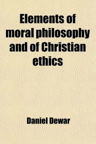 Cover of Elements of Moral Philosophy and of Christian Ethics (Volume 1)