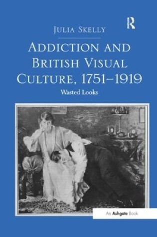 Cover of Addiction and British Visual Culture, 1751-1919