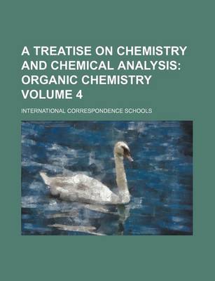 Book cover for A Treatise on Chemistry and Chemical Analysis; Organic Chemistry Volume 4