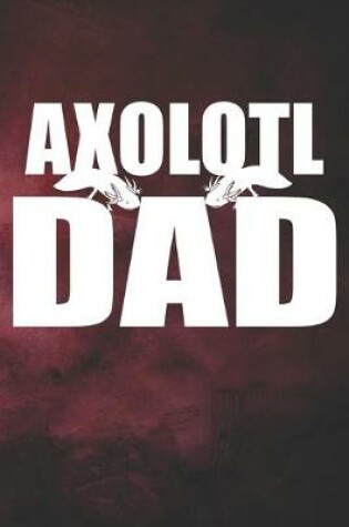 Cover of Axolotl Dad Notebook Journal