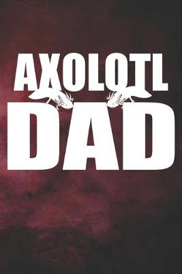 Book cover for Axolotl Dad Notebook Journal