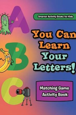 Cover of You Can Learn Your Letters! Matching Game Activity Book