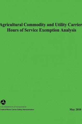 Cover of Agricultural Commodity and Utility Carriers Hours of Service Exemption Analysis