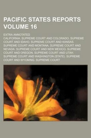 Cover of Pacific States Reports Volume 16; Extra Annotated