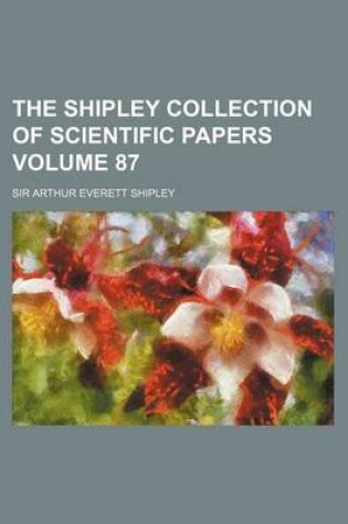 Cover of The Shipley Collection of Scientific Papers Volume 87