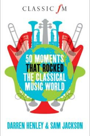 Cover of 50 Moments That Rocked the Classical Music World