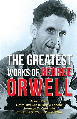 Book cover for The Greatest Works Of George Orwell (5 Books) Including 1984 & Non-Fiction