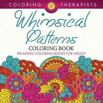 Cover of Whimsical Patterns Coloring Book - Relaxing Coloring Books for Adults