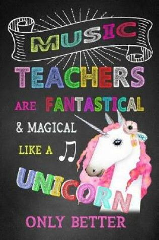 Cover of Music Teachers Are Fantastical & Magical Like A Unicorn Only Better