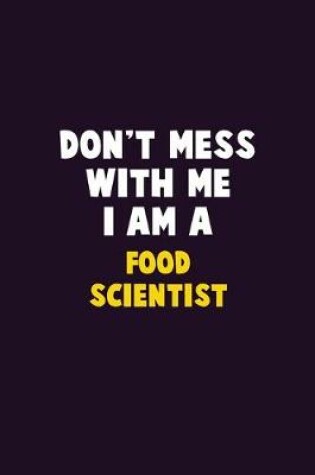 Cover of Don't Mess With Me, I Am A Food Scientist