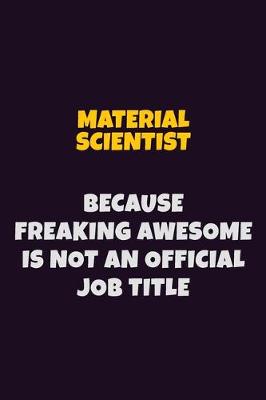 Book cover for Material Scientist, Because Freaking Awesome Is Not An Official Job Title