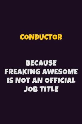 Book cover for Conductor, Because Freaking Awesome Is Not An Official Job Title