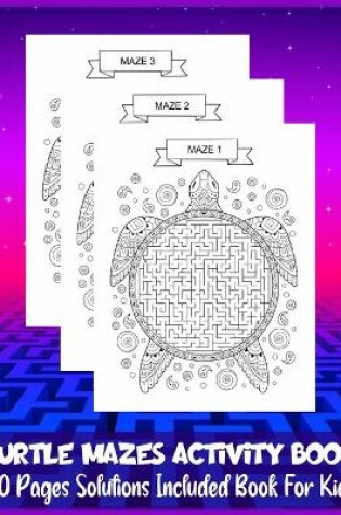 Cover of TURTLE MAZES ACTIVITY BOOK 40 Pages Solutions Included Book For Kids