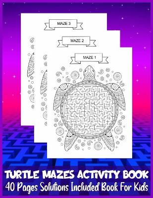 Book cover for TURTLE MAZES ACTIVITY BOOK 40 Pages Solutions Included Book For Kids