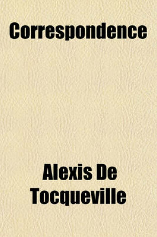 Cover of Correspondence & Conversations of Alexis de Tocqueville with Nassau William Senior from 1834 to 1859 Volume 1