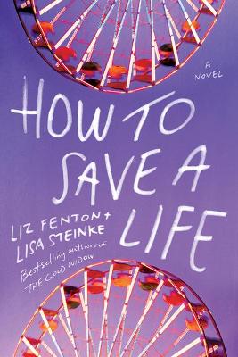 How to Save a Life by Liz Fenton, Lisa Steinke