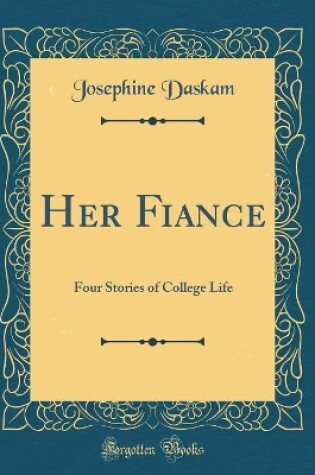 Cover of Her Fiance: Four Stories of College Life (Classic Reprint)