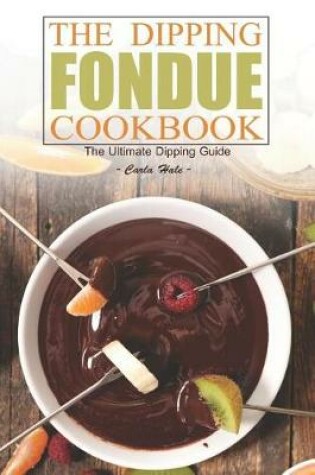 Cover of The Dipping Fondue Cookbook