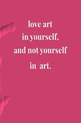 Book cover for Love Art In Yourself And Not Yourself In Art