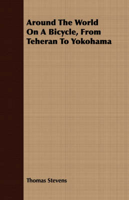 Book cover for Around The World On A Bicycle, From Teheran To Yokohama