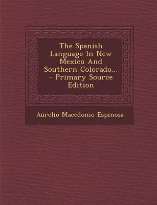 Book cover for The Spanish Language in New Mexico and Southern Colorado... - Primary Source Edition