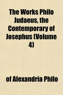 Book cover for The Works Philo Judaeus, the Contemporary of Josephus (Volume 4)