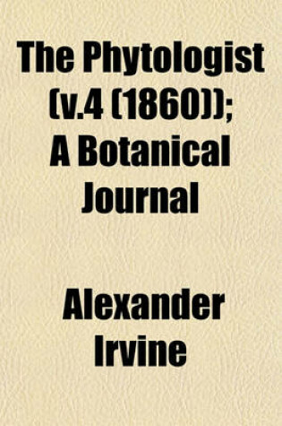 Cover of The Phytologist (V.4 (1860)); A Botanical Journal