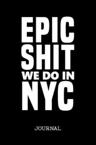 Cover of Epic Shit We Do In NYC Journal