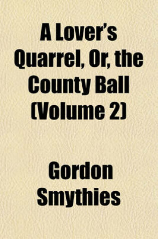 Cover of A Lover's Quarrel, Or, the County Ball (Volume 2)