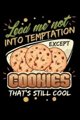 Cover of Lead Me Not Into Temptation Except Cookies That's Still Cool