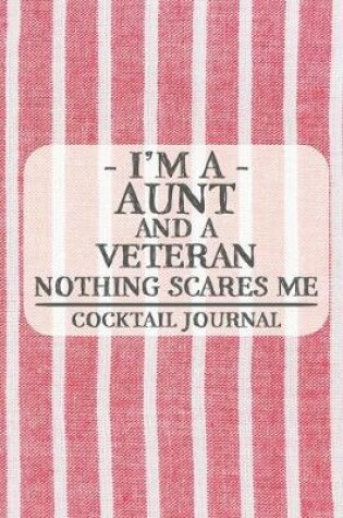 Cover of I'm a Aunt and a Veteran Nothing Scares Me Cocktail Journal
