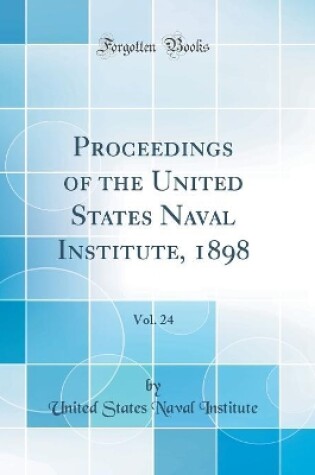 Cover of Proceedings of the United States Naval Institute, 1898, Vol. 24 (Classic Reprint)