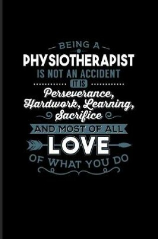 Cover of Being A Physiotherapist Is Not An Accident...