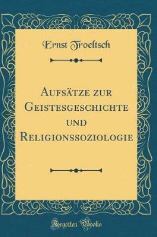 Cover of Aufsätze Zur Geistesgeschichte Und Religionssoziologie (Classic Reprint)