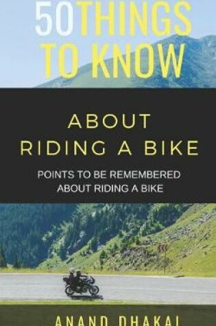 Cover of 50 Things to Know about Riding a Bike