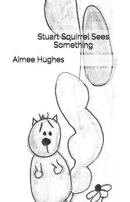 Book cover for Stuart Squirrel Sees Something