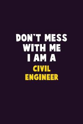 Book cover for Don't Mess With Me, I Am A civil engineer