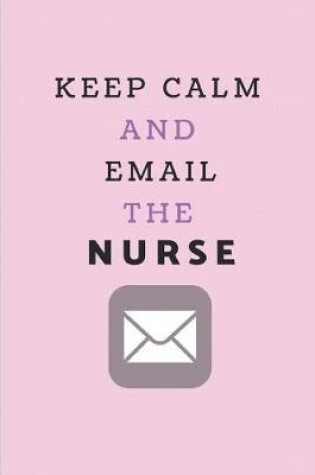 Cover of Keep Calm and Email the Nurse