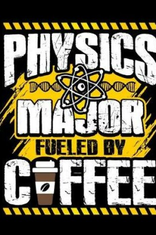 Cover of Physics Major Fueled by Coffee