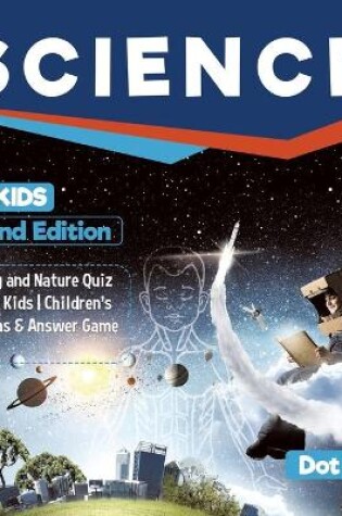 Cover of Science for Kids Second Edition Anatomy and Nature Quiz Book for Kids Children's Questions & Answer Game Books