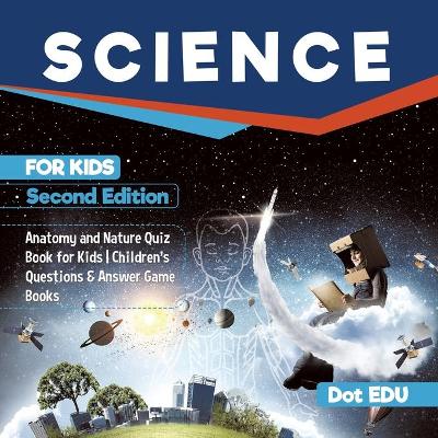 Book cover for Science for Kids Second Edition Anatomy and Nature Quiz Book for Kids Children's Questions & Answer Game Books
