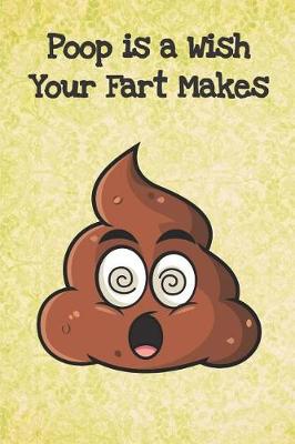 Book cover for Poop Is A Wish Your Fart Makes