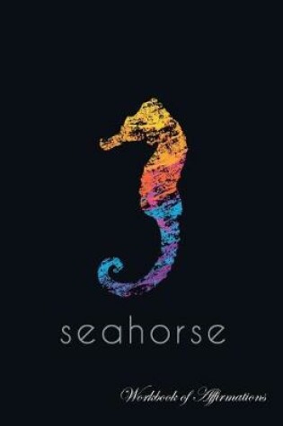 Cover of Ocean Seahorse Workbook of Affirmations Ocean Seahorse Workbook of Affirmations