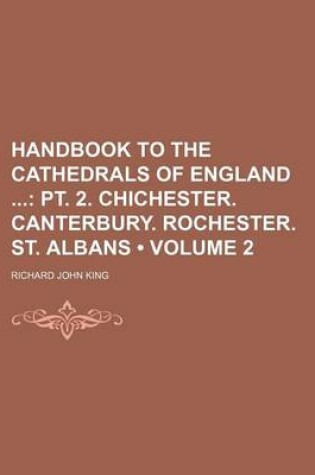 Cover of Handbook to the Cathedrals of England (Volume 2); PT. 2. Chichester. Canterbury. Rochester. St. Albans