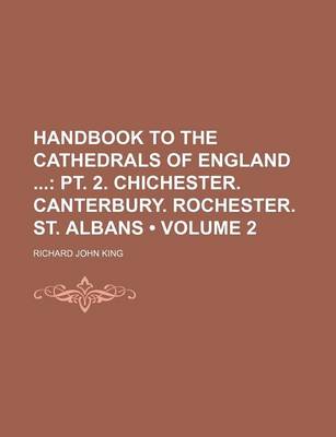 Book cover for Handbook to the Cathedrals of England (Volume 2); PT. 2. Chichester. Canterbury. Rochester. St. Albans